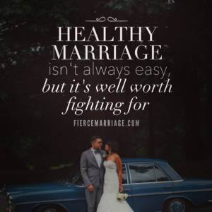 Healthy marriage isn't always easy but it's well worth fighting for.