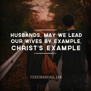 marriage husbands husband lead example wives fierce wife quotes christ christian say needs want god things every godly leading phrases