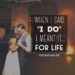 When I said "I do" I meant it...for life.
