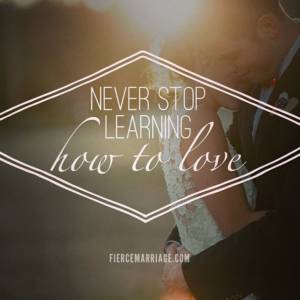 Never stop learning how to love.