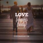 Love forgives freely.