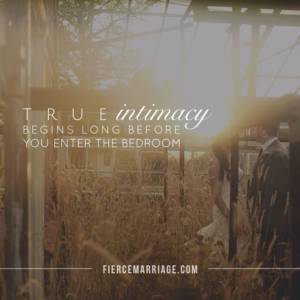 True intimacy begins long before you enter the bedroom.