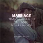 Marriage was designed to last a lifetime.