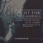 Fight for your marriage like everything is at stake, because it is.