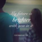 My future is brighter with you in it.