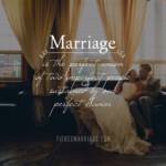 Marriage is the perfect union of two imperfect people sustained by one perfect savior.