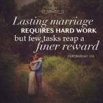 Lasting marriage requires hard work but few tasks reap a finer reward.