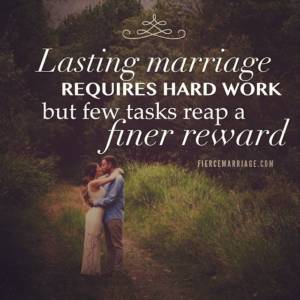 Lasting marriage requires hard work but few tasks reap a finer reward.