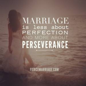 Marriage is less about perfection and more about perseverance.