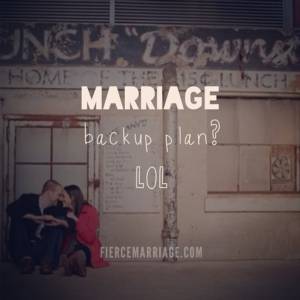 Marriage: Backup plan? LOL