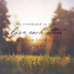 My command is this: love each other as I have loved you.