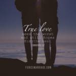 True love sees the worst and still hopes for the best.