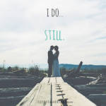 I do... still.