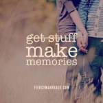 g̶e̶t̶ ̶ s̶t̶u̶f̶f̶ ... make memories
