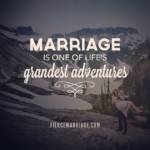 Marriage is one of life's grandest adventures.