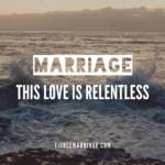 Marriage: this love is relentless